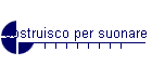 costruisco per suonare